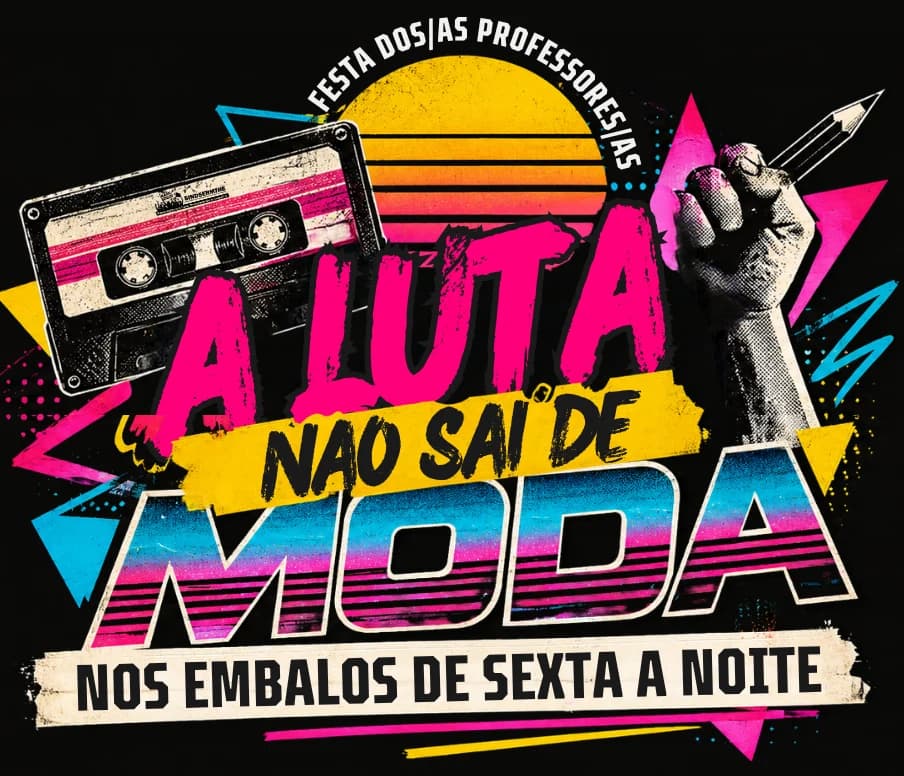 Festa dos/as professores/as — A luta não sai de moda — Nos embalos de sexta à noite